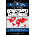 Learn Serbian with Word Scramble Puzzles Volume 1: Learn Serbian Language Vocabulary with 110 Challenging Bilingual Word Scramble Puzzles