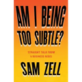Am I Being Too Subtle?: Straight Talk from a Business Rebel