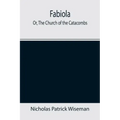 Fabiola; Or, The Church of the Catacombs