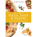 Eataly: All about Pizza, Pane & Panini: Regional Pizza, Bread & Sandwich Traditions