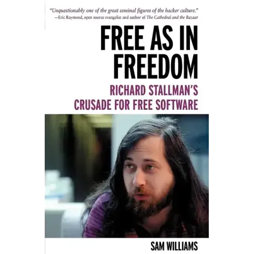 Free as in Freedom [Paperback]: Richard Stallman's Crusade for Free Software