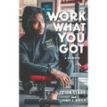 Work with What You Got: A Memoir