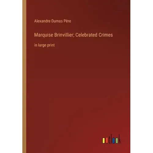 Marquise Brinvillier; Celebrated Crimes: in large print