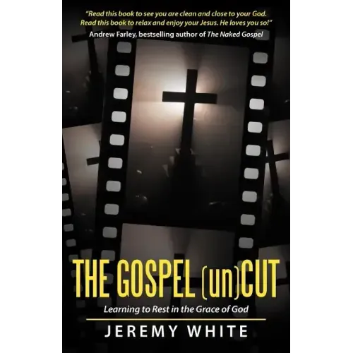 The Gospel Uncut: Learning to Rest in the Grace of God.