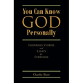 You Can Know God Personally: Inspiring Stories and Essays for Everyone