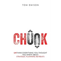 Chunk: Unthink Everything You Thought You Knew About Strategic Planning Retreats