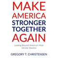 Make America Stronger Together Again: Looking Beyond America's Most Vitriolic Election