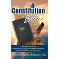 A Constitution is Born: A Brief History of the Constitution of the United States of America, Tracing the Hand of God
