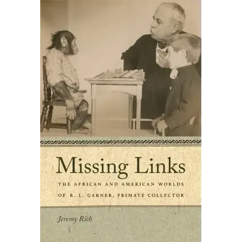Missing Links: The African and American Worlds of R. L. Garner, Primate Collector