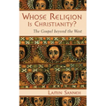 Whose Religion Is Christianity?: The Gospel Beyond the West