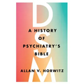 Dsm: A History of Psychiatry's Bible