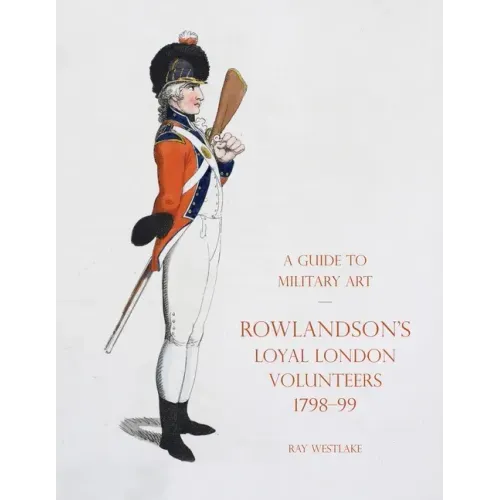 A Guide to Military Art - Rowlandson's Loyal London Volunteers 1798-99