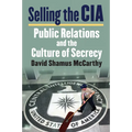 Selling the CIA: Public Relations and the Culture of Secrecy