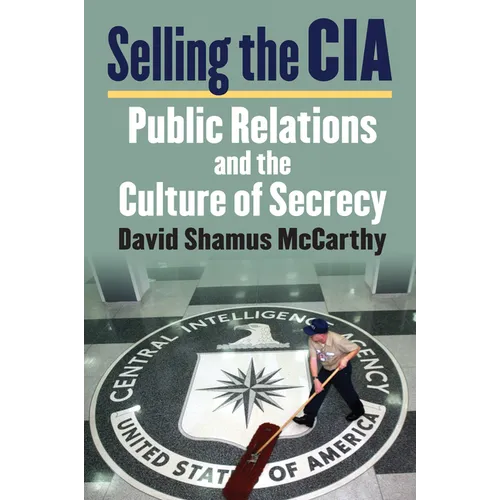 Selling the CIA: Public Relations and the Culture of Secrecy