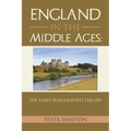 England in the Middle Ages: The Early Plantagenets 1216-1307