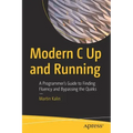 Modern C Up and Running: A Programmer's Guide to Finding Fluency and Bypassing the Quirks