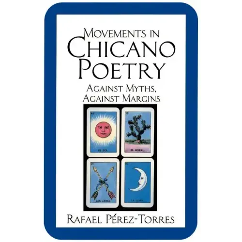 Movements in Chicano Poetry: Against Myths, Against Margins