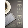 I Believe: A Guide to the Christian Faith in the Apostles' Creed