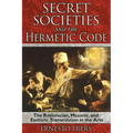 Secret Societies and the Hermetic Code: The Rosicrucian, Masonic, and Esoteric Transmission in the Arts