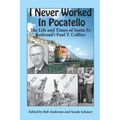 I Never Worked in Pocatello: The Life and Times of Santa Fe Railroad's Paul T. Collins