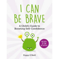 I Can Be Brave: A Child's Guide to Boosting Self-Confidence