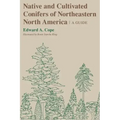 Native and Cultivated Conifers of Northeastern North America: A Guide