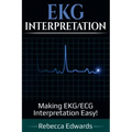 EKG Interpretation: Making EKG/ECG Interpretation Easy!