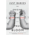 Just Babies: The Origins of Good and Evil