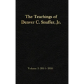 The Teachings of Denver C. Snuffer, Jr. Volume 3: 2014-2016: Reader's Edition Hardback, 6 x 9 in.