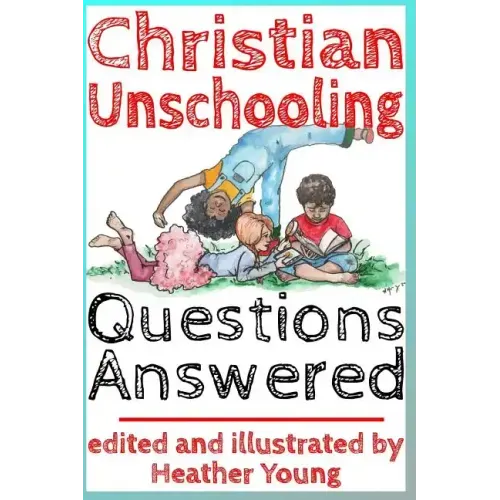 Christian Unschooling Questions Answered