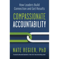 Compassionate Accountability: How Leaders Build Connection and Get Results