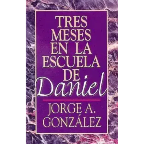 Tres Meses en la Escuela de Daniel: Estudios Sobre el Libro de Daniel = Three Months in the School of Daniel