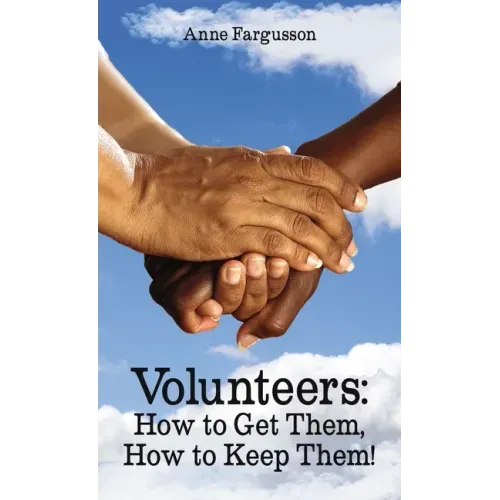 Volunteers: How to Get Them, How to Keep Them!