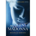The Silent Madonna: Book Two of the Santa Lucia Series