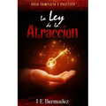 La Ley de la Atraccion: Guia Completa y Practica