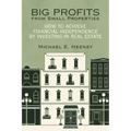 Big Profits from Small Properties: How to Achieve Financial Independence by Investing in Real Estate