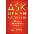 Ask Like an Auctioneer: How to Ask for More and Get It