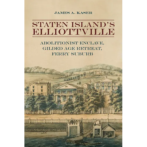 Staten Island's Elliottville: Abolitionist Enclave, Gilded Age Retreat, Ferry Suburb