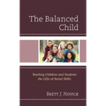 The Balanced Child: Teaching Children and Students the Gifts of Social Skills