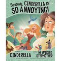 Seriously, Cinderella Is So Annoying!: The Story of Cinderella as Told by the Wicked Stepmother