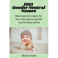 1001 Gender Neutral Names: Meanings and origins for the most popular gender-neutral baby names