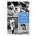 Baseball's Best Decade: A Decade-By-Decade Comparison: 1920s-2000s