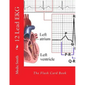 12 Lead EKG: The Flash Card Book
