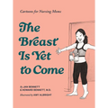 The Breast Is Yet to Come: Laugh-Out-Loud Cartoons for Breastfeeding Moms
