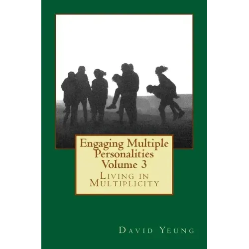 Engaging Multiple Personalities Volume 3: Living in Multiplicity
