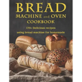 Bread Machine and Oven Cookbook: 170+ Delicious recipes using bread machine for homemade