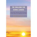 The Challenge for School Leaders: A New Way of Thinking about Leadership