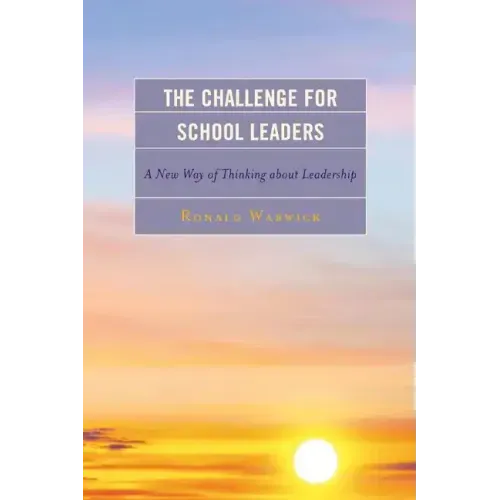 The Challenge for School Leaders: A New Way of Thinking about Leadership