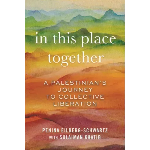 In This Place Together: A Palestinian's Journey to Collective Liberation