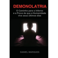 Demonolatria: O caminho para o inferno e a prova de que a humanidade vive seus últimos dias